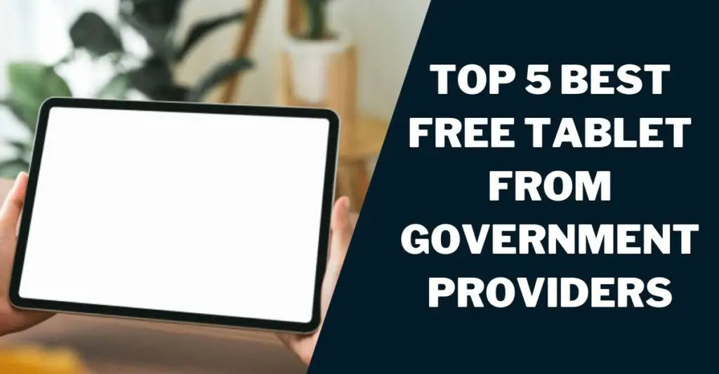 Top 5 Best Free Tablet from Government Providers