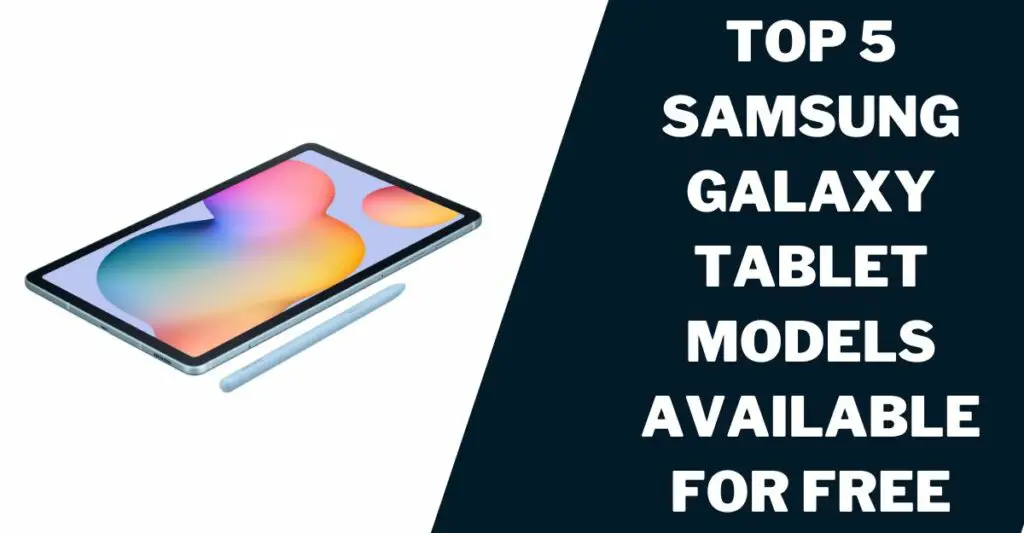 Top 5 Samsung Galaxy Tablet Models Available for Free