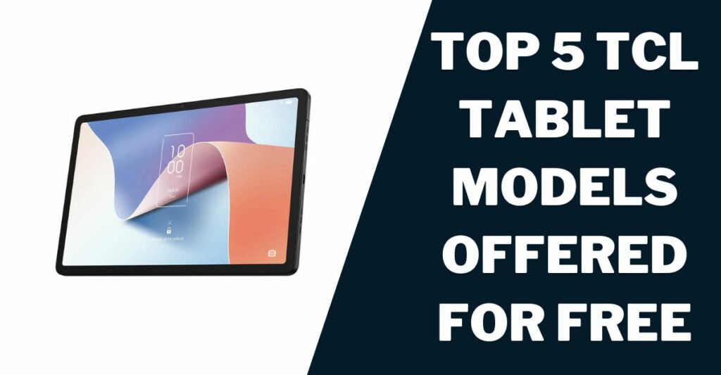 Free TCL Tablet: How to Get, Providers, Eligibility 3 Top 5 TCL Tablet Models Offered for Free