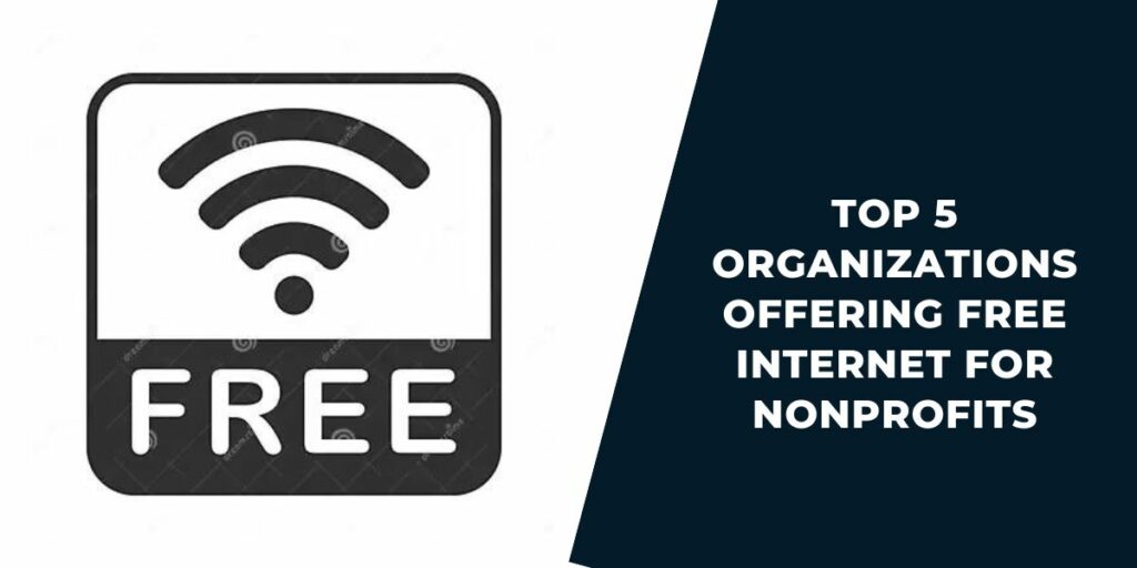 Free Internet for Nonprofits: Top 5 Offers & How to Get 3 Top 5 Organizations Offering Free Internet for Nonprofits