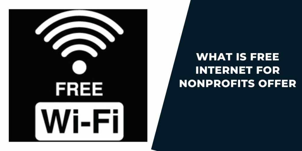 Free Internet for Nonprofits: Top 5 Offers & How to Get 2 What is Free Internet for Nonprofits Offer?