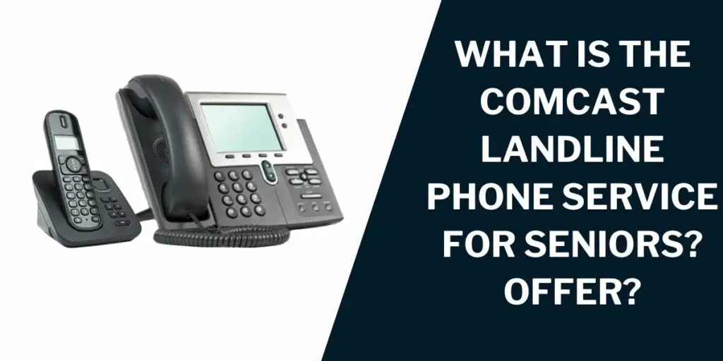 What is the Comcast Landline Phone Service for Seniors offer?