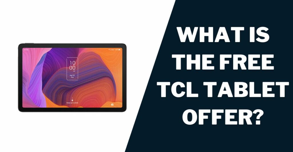 Free TCL Tablet: How to Get, Providers, Eligibility 2 What is the Free TCL Tablet Offer