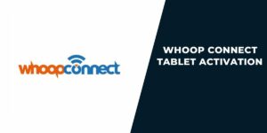Whoop Connect Tablet Activation: How to Guide
