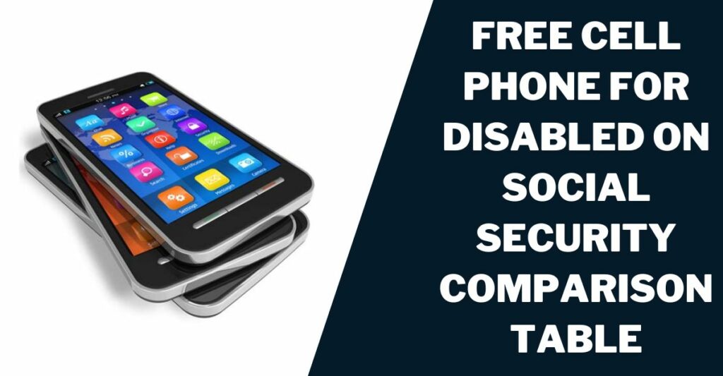 Free Cell Phone for Disabled on Social Security Comparison Table