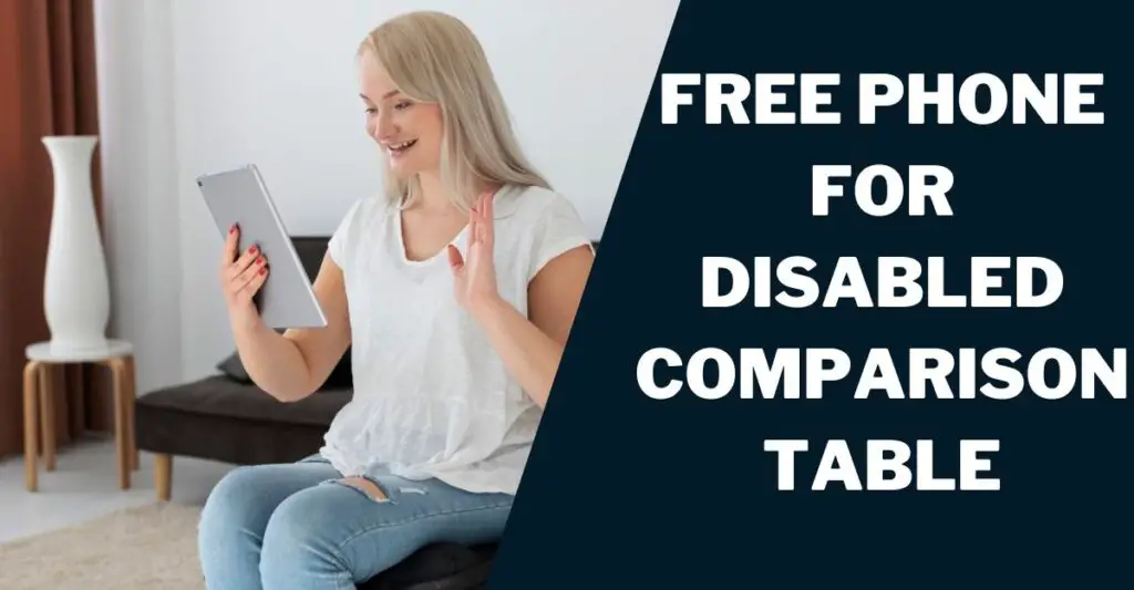 Free Phone for Disabled Comparison Table