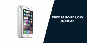 Free iPhone Low Income: Top 5 Providers, How to Get