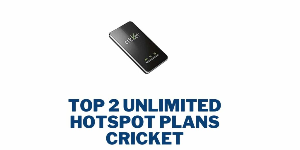 Top 2 Unlimited Hotspot Plans Cricket