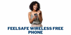 Feelsafe Wireless Free Phone: How to Get