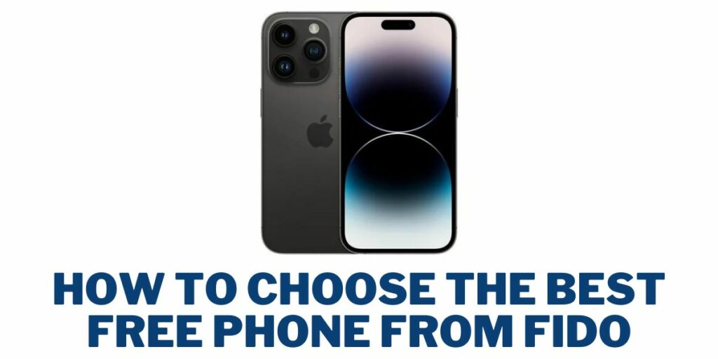 Fido Free Phone: How to Get in Canada 3 How to Choose the Best Free Phone From Fido