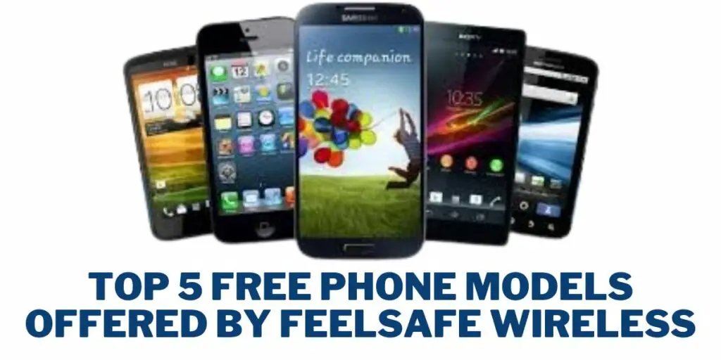 Feelsafe Wireless Free Phone: How to Get 3 Top 5 Free Phone Models Offered by Feelsafe Wireless