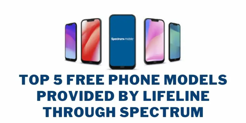 Top 5 Free Phone Models Provided by Lifeline through Spectrum