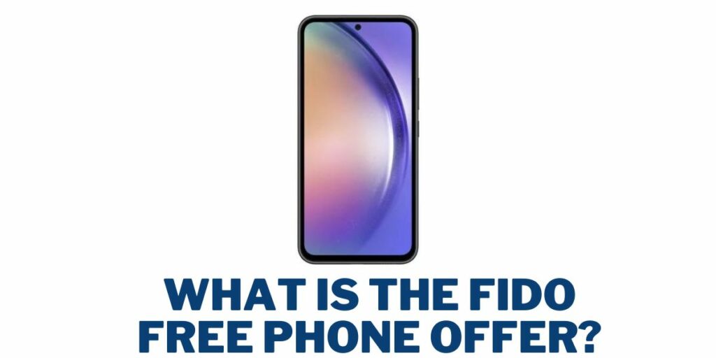 Fido Free Phone: How to Get in Canada 2 What is the Fido Free Phone Offer