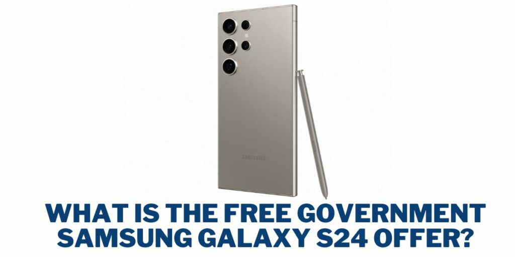 What is the Free Government Samsung Galaxy S24 Offer?