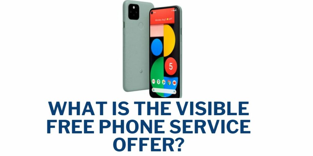Visible Free Phone Service: How to Get, Activation 2 What is the Visible Free Phone Service offer?