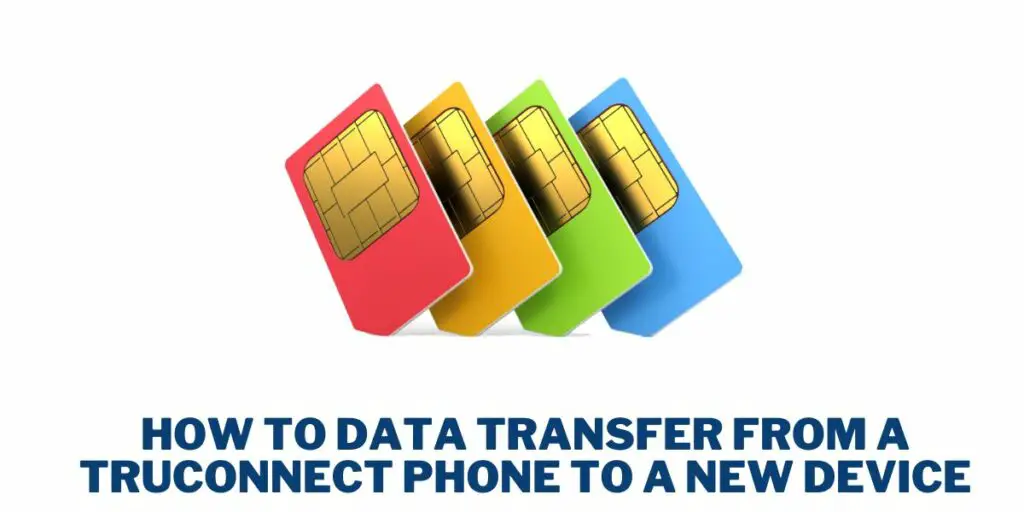 Can I Put My Truconnect SIM Card in Another Phone? 3 How to Data Transfer From a TruConnect Phone to a New Device
