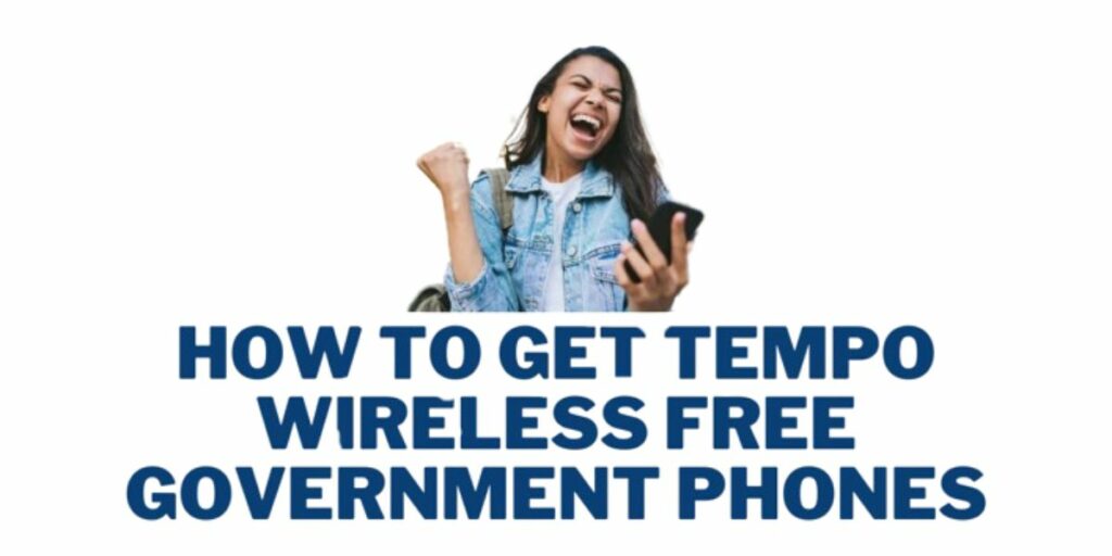 How to Get Tempo Wireless Free Government Phones