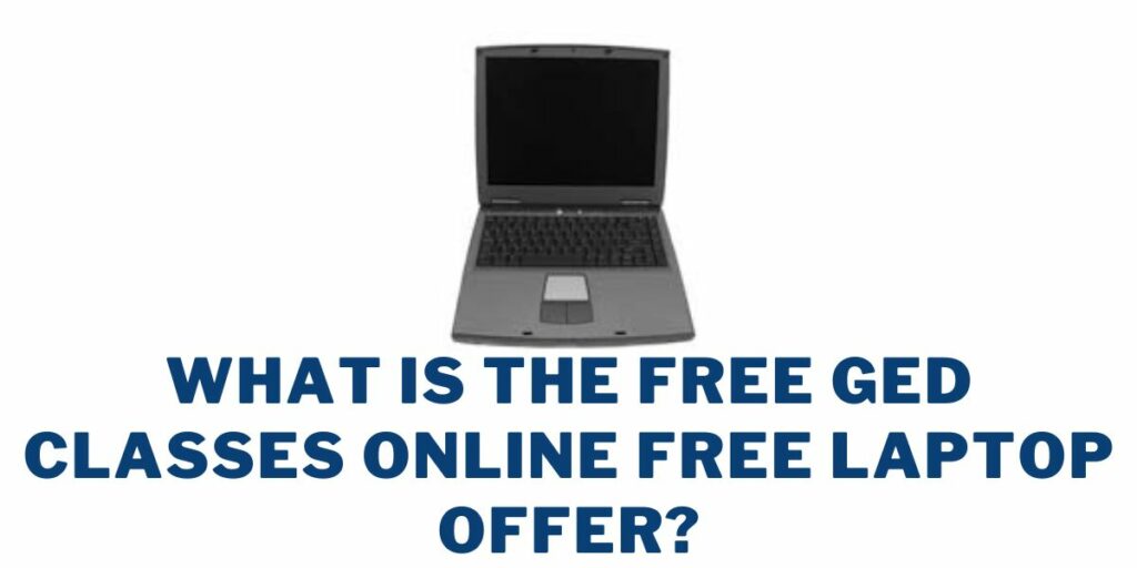 What is the Free GED Classes Online Free Laptop Offer?