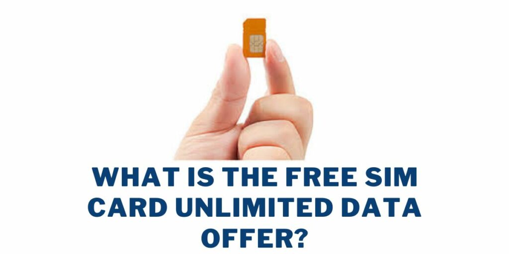 What is the Free SIM Card Unlimited Data Offer