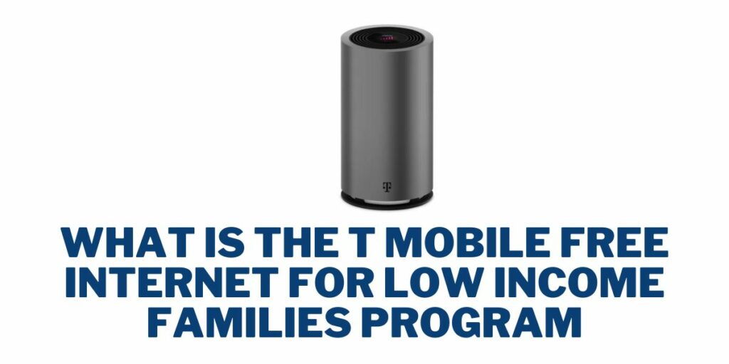 What is the T Mobile Free Internet for Low Income Families Program?
