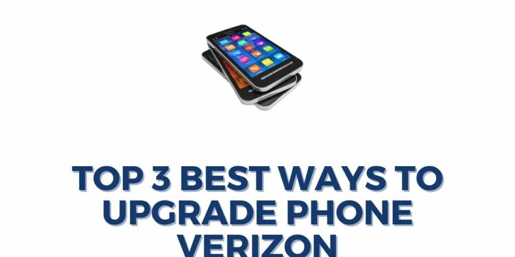 Top 3 Best Ways to Upgrade Phone Verizon
