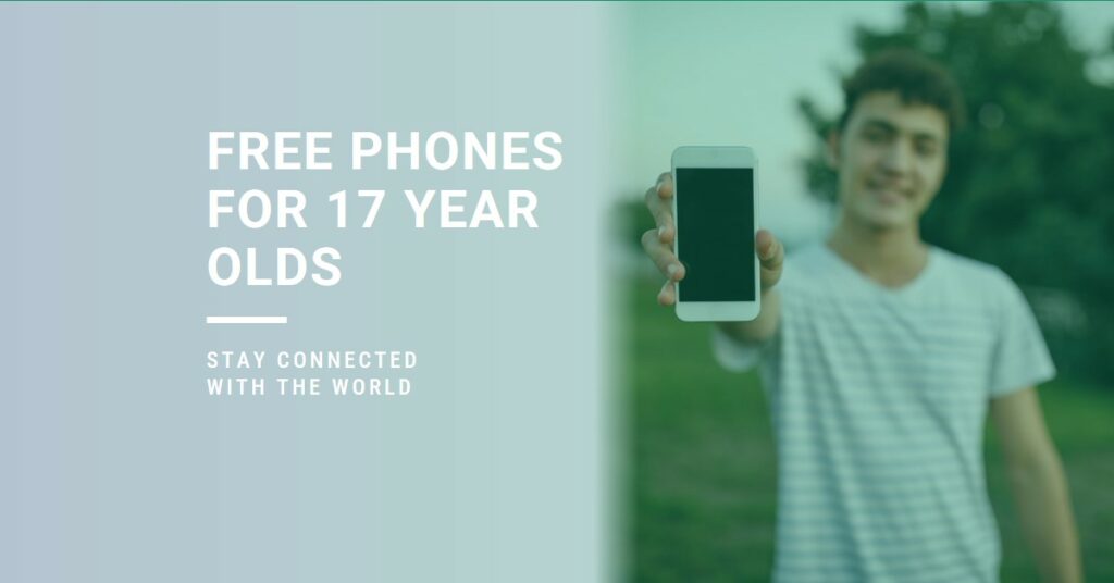 What is the Free Phones for 17 Year Olds Offer